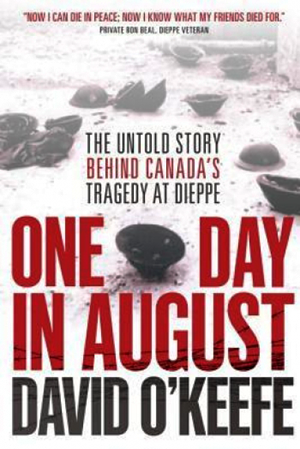 One Day in August: The Untold Story Behind Canada’s Tragedy at Dieppe